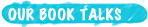 OUR book talks